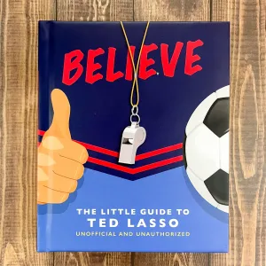 BELIEVE: The Little Guide to Ted Lasso